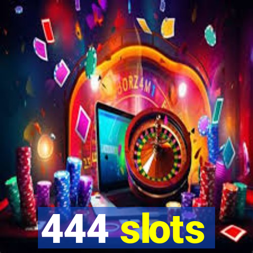 444 slots